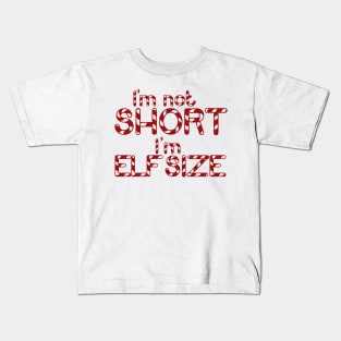 I'm not short I'm elf size christmas shorty Kids T-Shirt